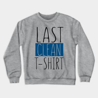 Last Clean T-shirt Crewneck Sweatshirt